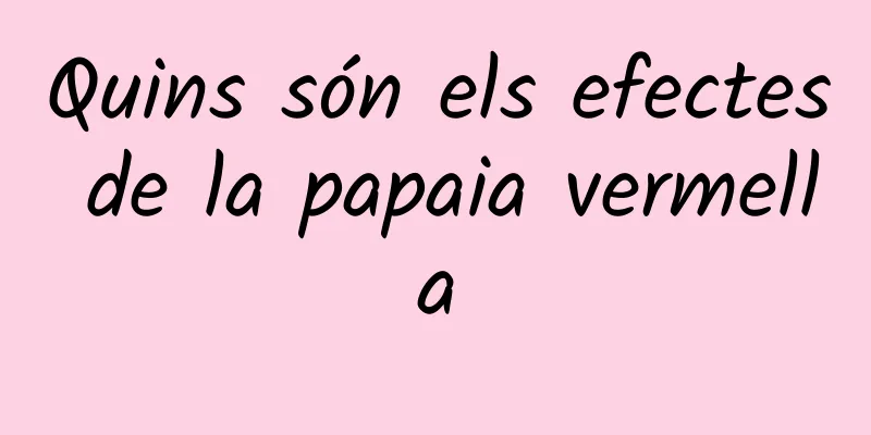 Quins són els efectes de la papaia vermella