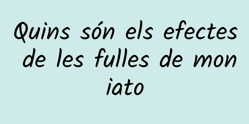 Quins són els efectes de les fulles de moniato