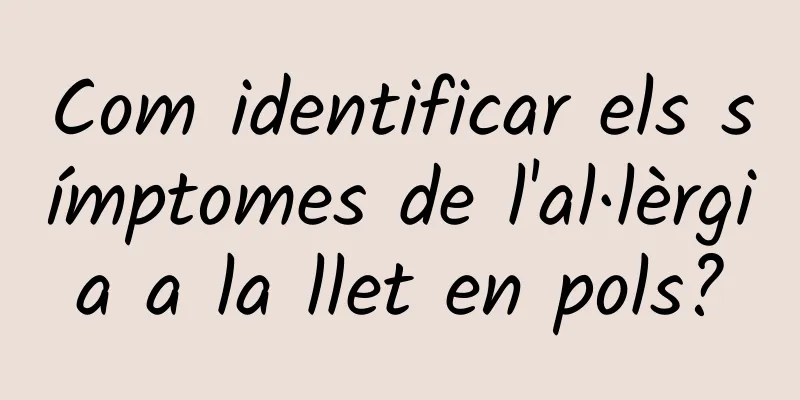 Com identificar els símptomes de l'al·lèrgia a la llet en pols?