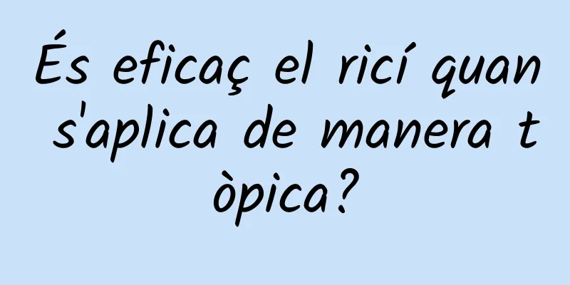 És eficaç el ricí quan s'aplica de manera tòpica?