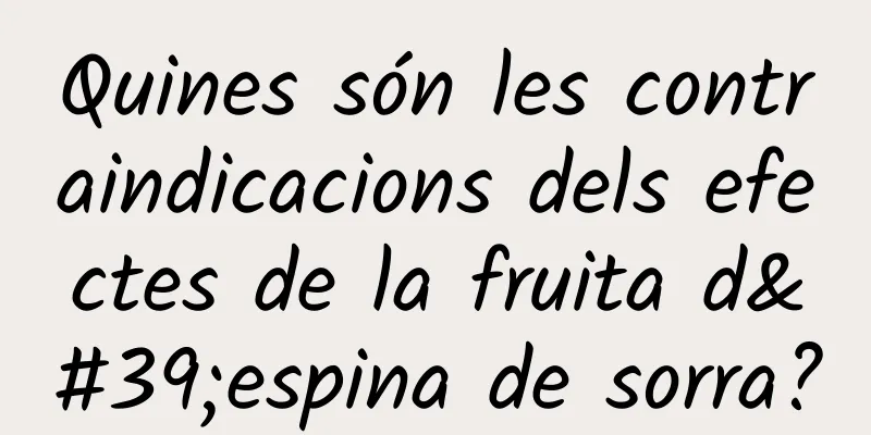 Quines són les contraindicacions dels efectes de la fruita d'espina de sorra?