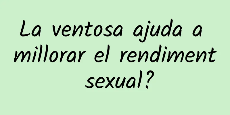La ventosa ajuda a millorar el rendiment sexual?