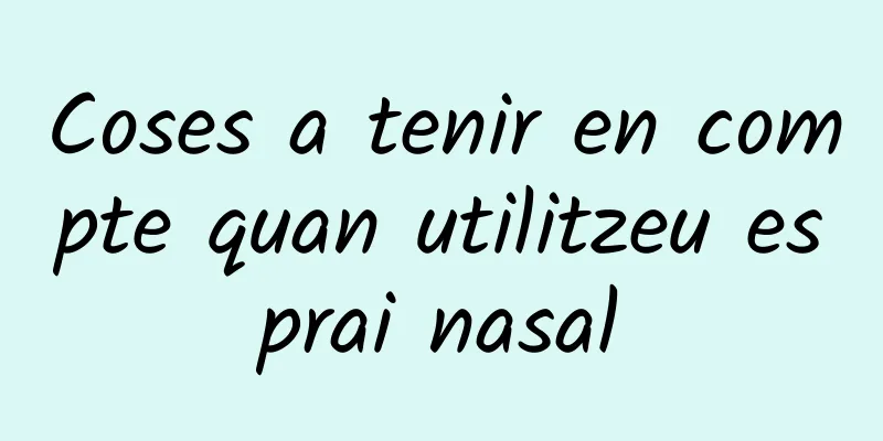 Coses a tenir en compte quan utilitzeu esprai nasal