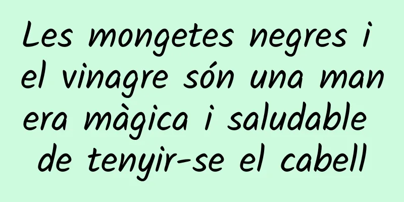 Les mongetes negres i el vinagre són una manera màgica i saludable de tenyir-se el cabell