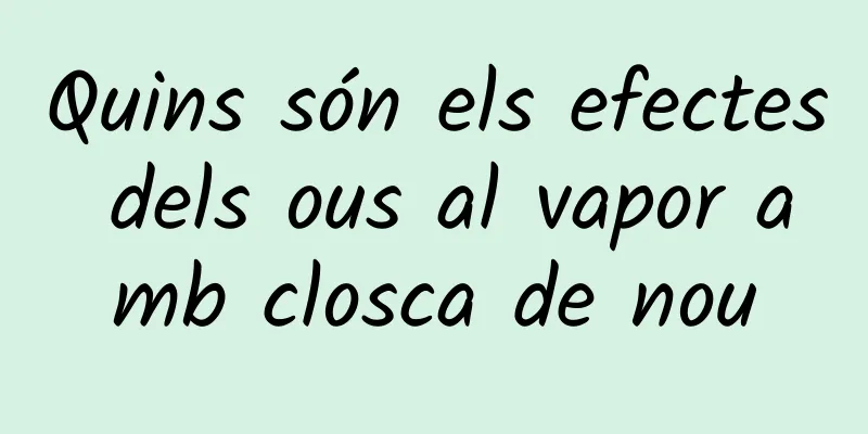 Quins són els efectes dels ous al vapor amb closca de nou