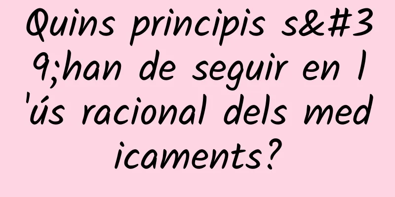 Quins principis s'han de seguir en l'ús racional dels medicaments?