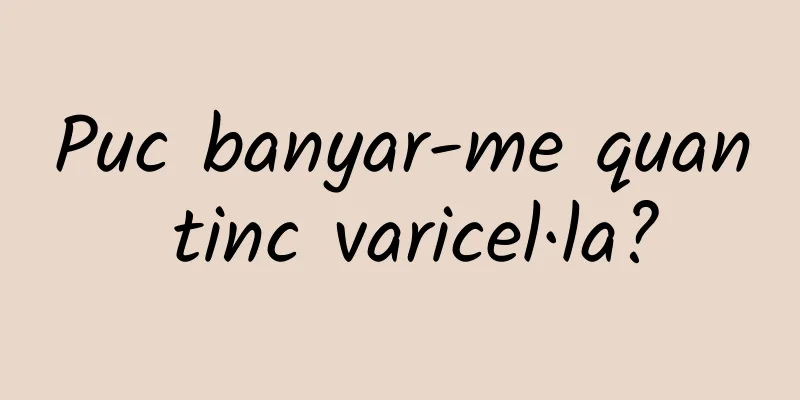 Puc banyar-me quan tinc varicel·la?