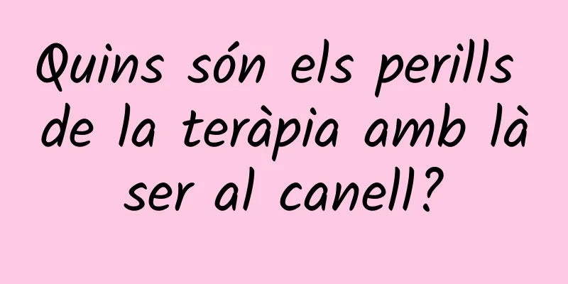 Quins són els perills de la teràpia amb làser al canell?
