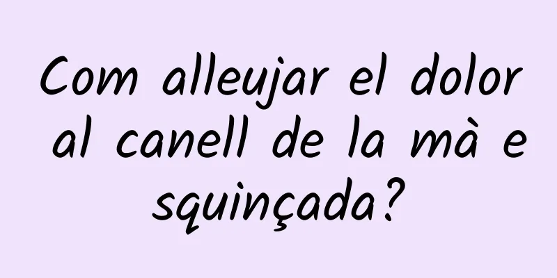 Com alleujar el dolor al canell de la mà esquinçada?