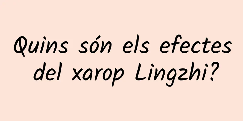 Quins són els efectes del xarop Lingzhi?