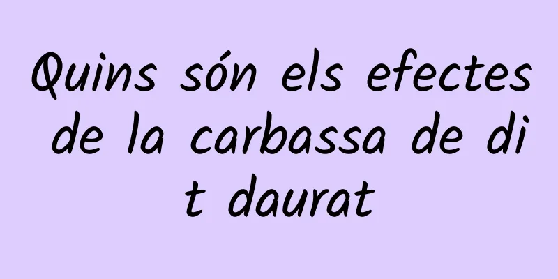 Quins són els efectes de la carbassa de dit daurat