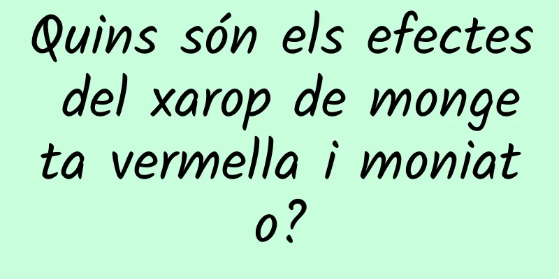 Quins són els efectes del xarop de mongeta vermella i moniato?