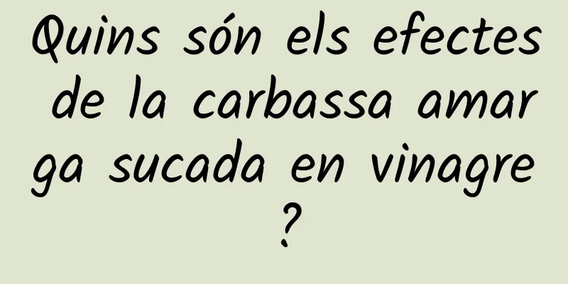 Quins són els efectes de la carbassa amarga sucada en vinagre?
