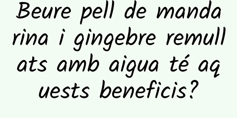 Beure pell de mandarina i gingebre remullats amb aigua té aquests beneficis?