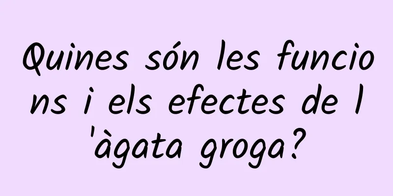 Quines són les funcions i els efectes de l'àgata groga?