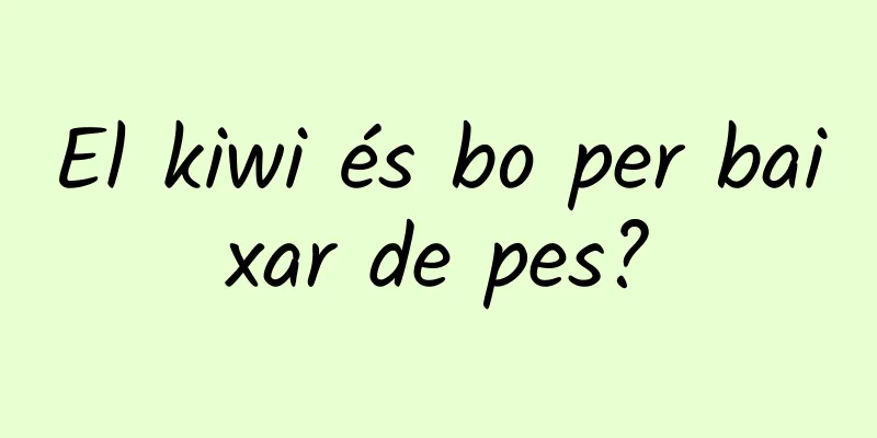 El kiwi és bo per baixar de pes?