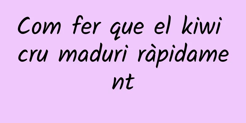 Com fer que el kiwi cru maduri ràpidament