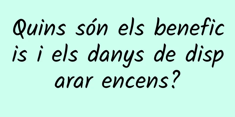 Quins són els beneficis i els danys de disparar encens?