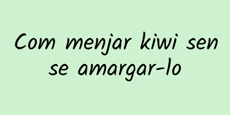 Com menjar kiwi sense amargar-lo