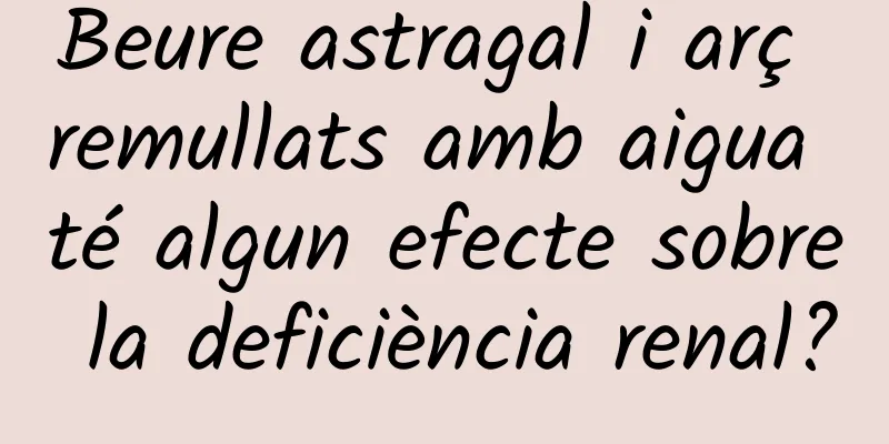 Beure astragal i arç remullats amb aigua té algun efecte sobre la deficiència renal?