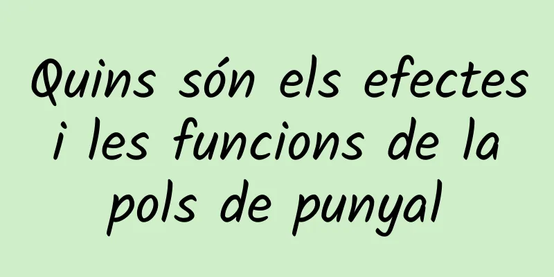 Quins són els efectes i les funcions de la pols de punyal