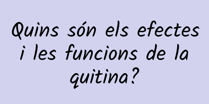 Quins són els efectes i les funcions de la quitina?