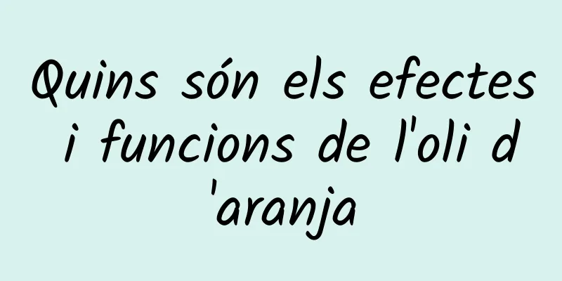 Quins són els efectes i funcions de l'oli d'aranja