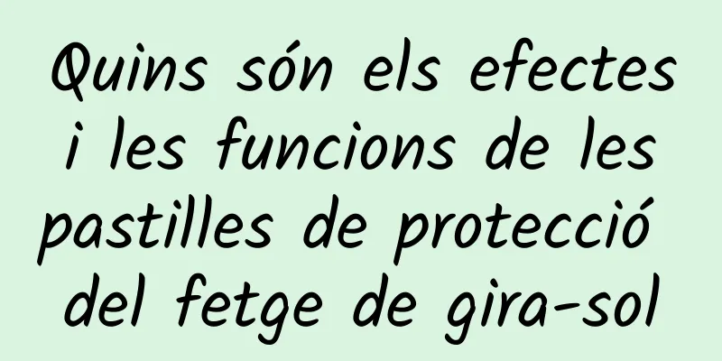 Quins són els efectes i les funcions de les pastilles de protecció del fetge de gira-sol