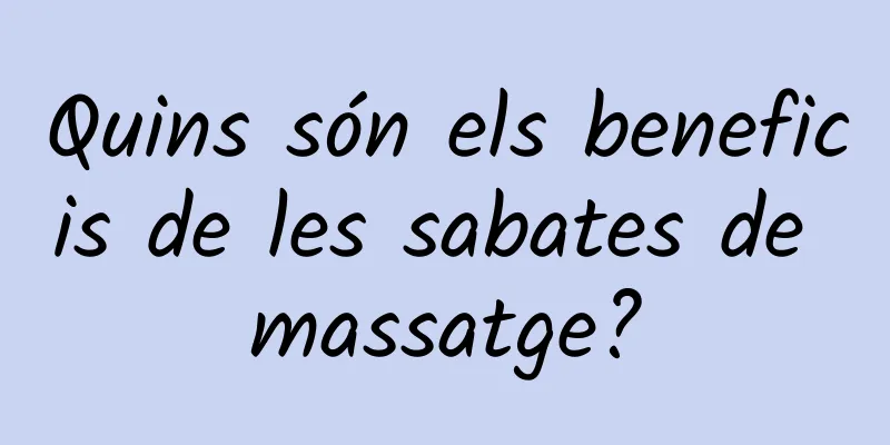 Quins són els beneficis de les sabates de massatge?