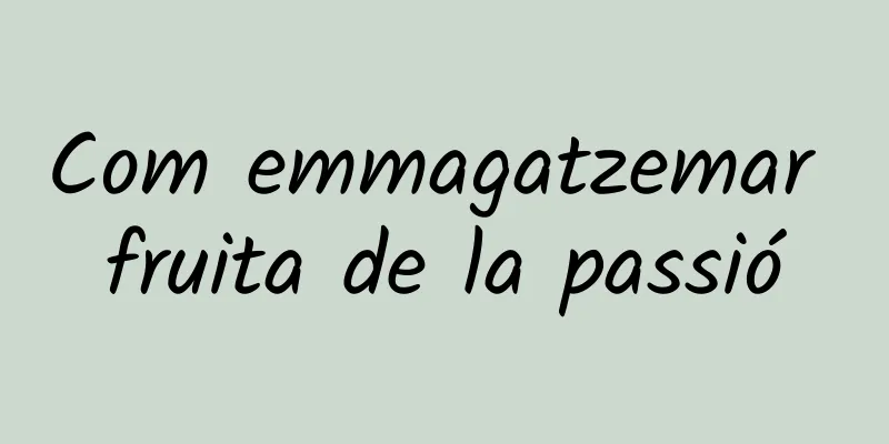Com emmagatzemar fruita de la passió