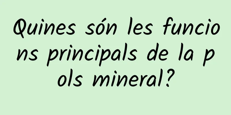 Quines són les funcions principals de la pols mineral?