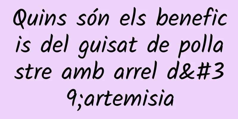 Quins són els beneficis del guisat de pollastre amb arrel d'artemisia
