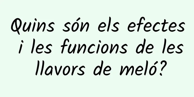 Quins són els efectes i les funcions de les llavors de meló?