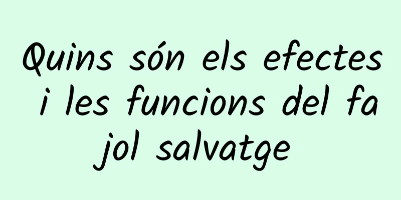 Quins són els efectes i les funcions del fajol salvatge