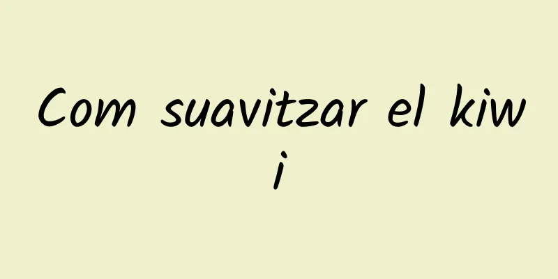 Com suavitzar el kiwi