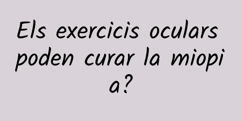 Els exercicis oculars poden curar la miopia?