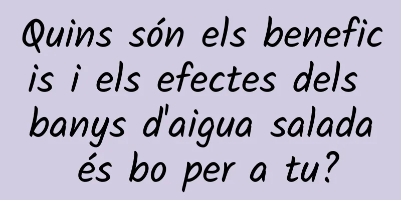 Quins són els beneficis i els efectes dels banys d'aigua salada és bo per a tu?
