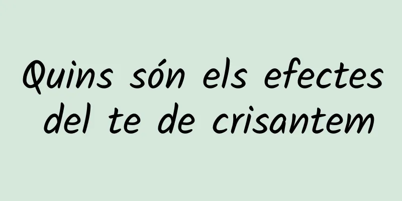 Quins són els efectes del te de crisantem