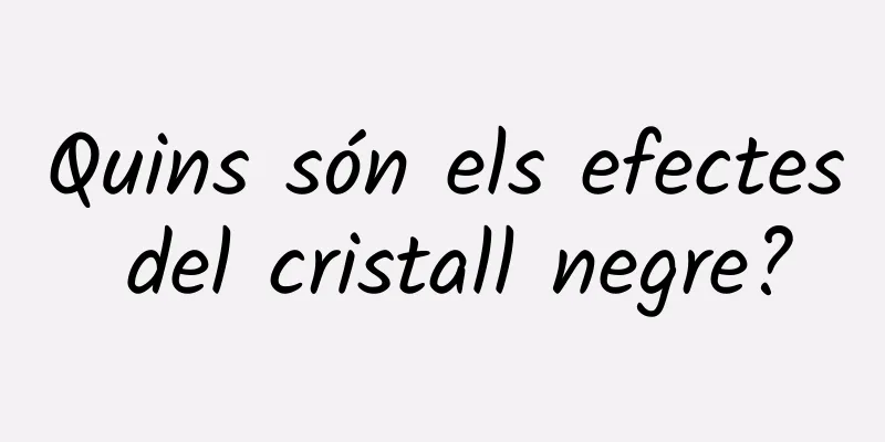 Quins són els efectes del cristall negre?