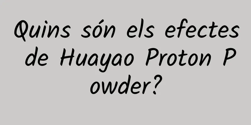 Quins són els efectes de Huayao Proton Powder?