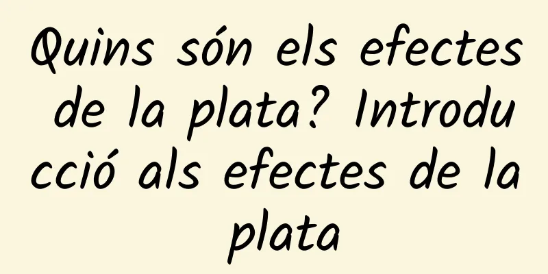 Quins són els efectes de la plata? Introducció als efectes de la plata