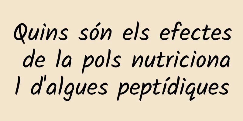 Quins són els efectes de la pols nutricional d'algues peptídiques