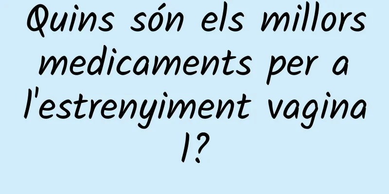 Quins són els millors medicaments per a l'estrenyiment vaginal?