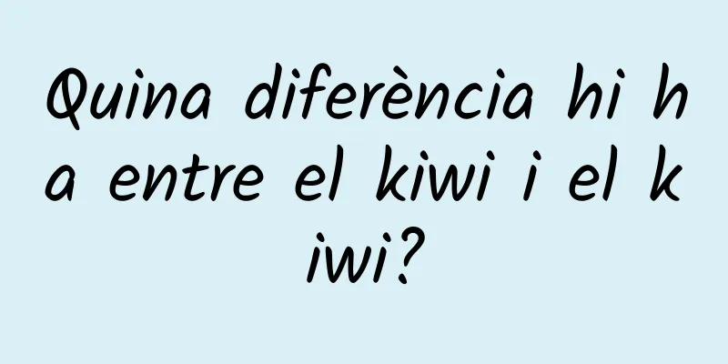 Quina diferència hi ha entre el kiwi i el kiwi?