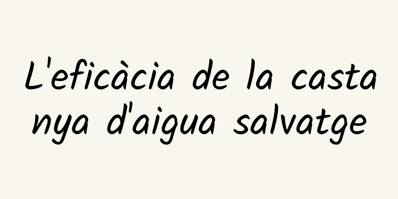 L'eficàcia de la castanya d'aigua salvatge