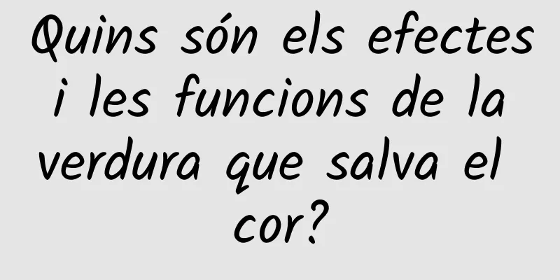 Quins són els efectes i les funcions de la verdura que salva el cor?