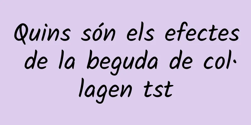 Quins són els efectes de la beguda de col·lagen tst