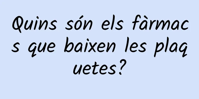 Quins són els fàrmacs que baixen les plaquetes?