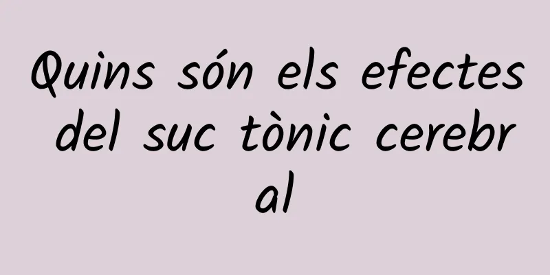 Quins són els efectes del suc tònic cerebral