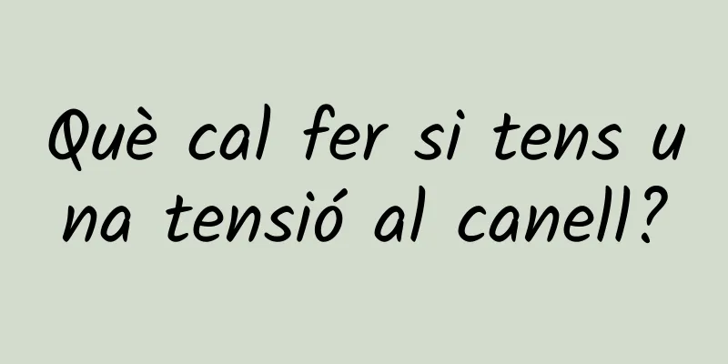 Què cal fer si tens una tensió al canell?